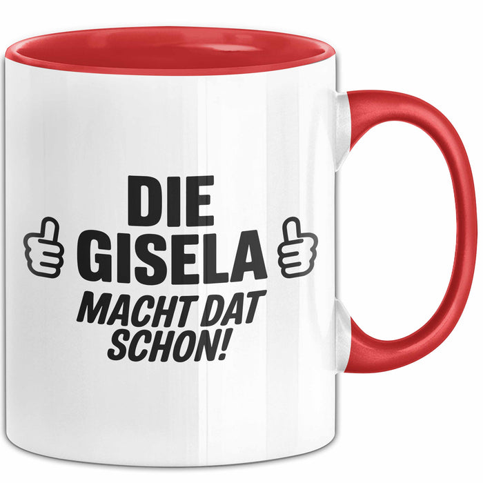 Gisela Tasse Geschenk Die Gisela Macht Dat Schon Geschenkidee Becher mit Name Rot Trendation