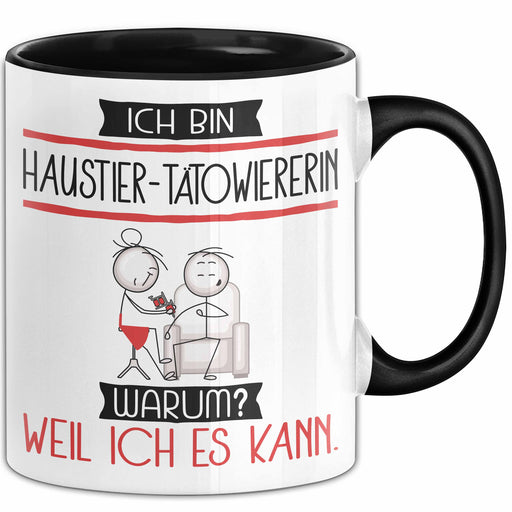 Haustier-Tätowiererin Tasse Geschenk Ich Bin Haustier-Tätowiererin Warum Weil Ich Es Kann Geschenkidee Geburtstag Trendation