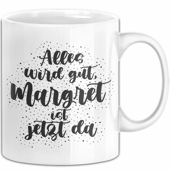 Margret Tasse Alles Wird Gut, Margret Ist Jetzt Da Geschenk
