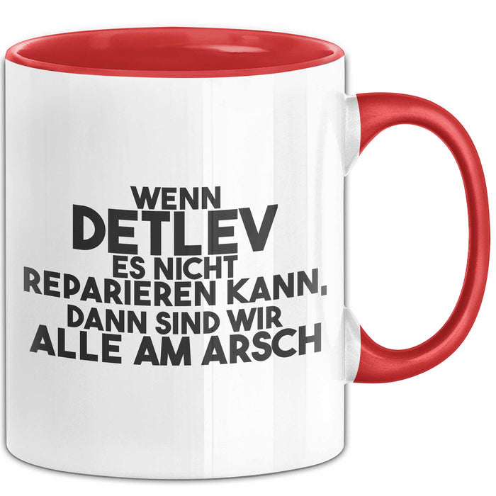 Detlev Tasse Wenn Detlev Nicht Repariert, Sind Wir Am Arsch Geschenk Rot Trendation