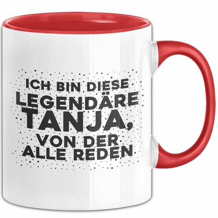 Tanja Tasse Ich Bin Diese Legendaere Tanja, Von Der Alle Reden Geschenk