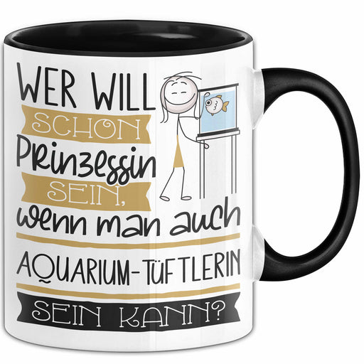 Aquarium-Tüftlerin Tasse Geschenk Spruch Wer Will Schon Prinzessin Sein Wenn Man Auch Aquarium-Tüftlerin Sein Kann Trendation