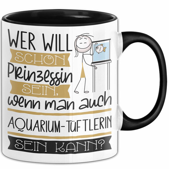 Aquarium-Tüftlerin Tasse Geschenk Spruch Wer Will Schon Prinzessin Sein Wenn Man Auch Aquarium-Tüftlerin Sein Kann Trendation