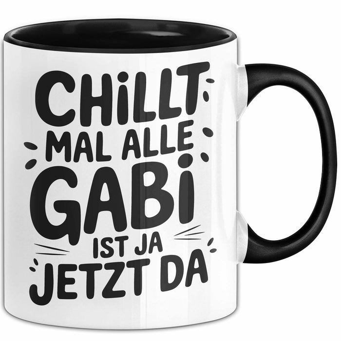 Gabi Tasse Geschenk Chillt Mal Alle Gabi Ist Ja Jetzt Da Geschenkidee Becher mit Name Schwarz Trendation