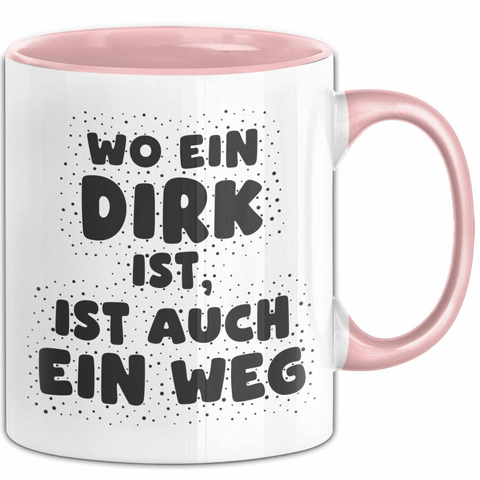 Dirk Tasse Wo Ein Dirk Ist, Ist Auch Ein Weg Geschenk