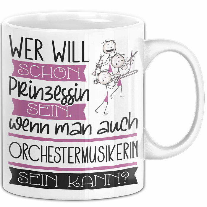 Orchestermusikerin Tasse Geschenk Spruch Wer Will Schon Prinzessin Sein Wenn Man Auch Orchestermusikerin Sein Kann Weiß Trendation