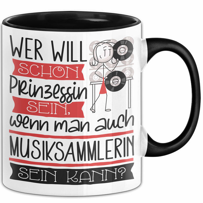 Musiksammlerin Tasse Geschenk Spruch Wer Will Schon Prinzessin Sein Wenn Man Auch Musiksammlerin Sein Kann Trendation