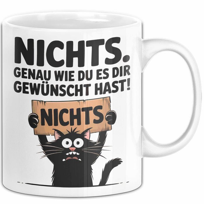 Sarkastische Katze Tasse Geschenk Lustige Geschenkidee Spruch Nichts. Genau Wie Du Es Dir Gewünscht Hast Weiß Trendation