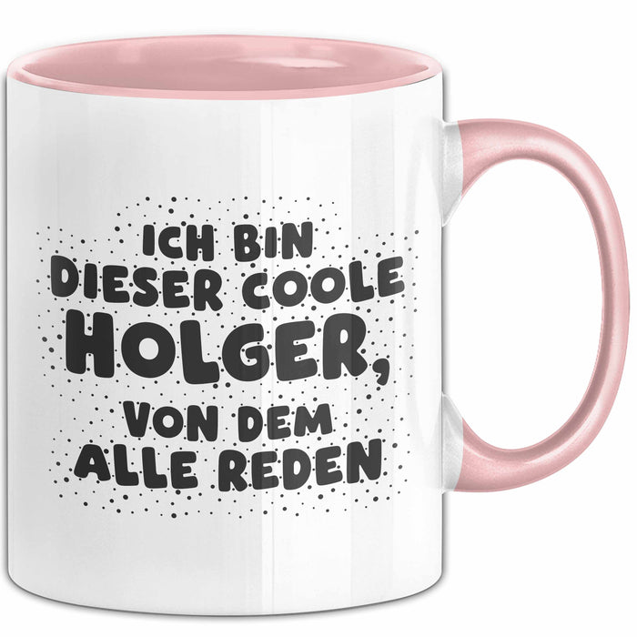 Holger Tasse Ich Bin Dieser Coole Holger, Von Dem Alle Reden Geschenk
