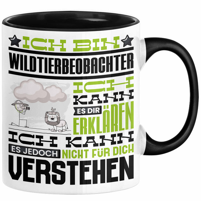 Wildtierbeobachter Geschenk Kaffee-Tasse Geschenkidee für Wildtierbeobachter Ich Bin Wildtierbeobachter Ich Kann Es Dir Erklären Jedoch Nicht Für Dich Verstehen Spruch Lustig Schwarz Trendation