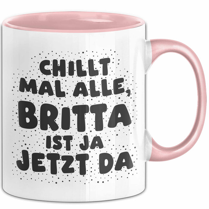 Britta Tasse Chillt Mal Alle, Britta Ist Ja Jetzt Da Geschenk
