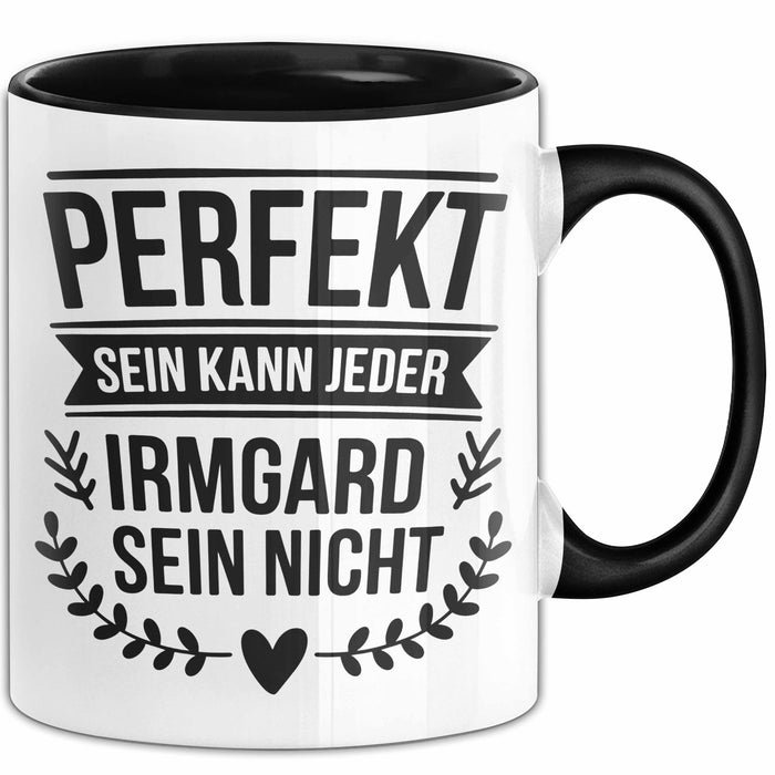 Irmgard Tasse Geschenk Perfekt Sein Kann Jeder Geschenkidee Geburtstag Schwarz Trendation
