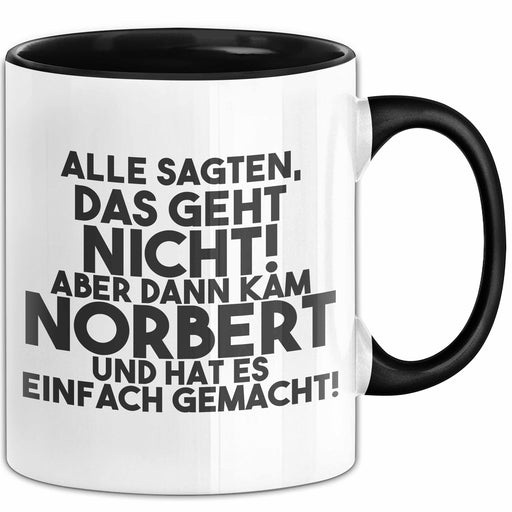 Norbert Tasse Alle Sagten Das Geht Nicht, Aber Dann Kam Norbert Geschenk Schwarz Trendation