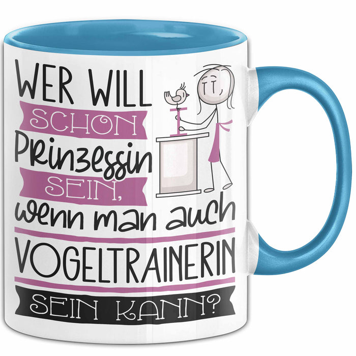 Vogeltrainerin Tasse Geschenk Spruch Wer Will Schon Prinzessin Sein Wenn Man Auch Vogeltrainerin Sein Kann Blau Trendation