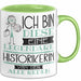Historikerin Tasse Geschenk Ich Bin Diese Eine Legendäre Historikerin Von Der Alle Reden Geschenkidee Geburtstag Weihnachten Grün Trendation