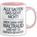 Waltraud Tasse Geschenk Alle Sagten Das Geht Nicht Aber Dann Kam Waltraud Und Hat Es Einfach Gemacht Geschenkidee Becher mit Name Rosa Trendation