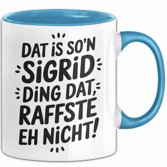 Sigrid Tasse Geschenk Dat Is So'n Sigrid Ding Dat Raffste Eh Nicht Geschenkidee Becher mit Name Blau Trendation
