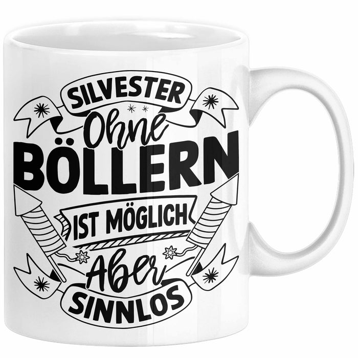 Silvester Ohne Böllern Ist Möglich Aber Sinnlos Tasse Geschenk Silvester-Fan Dekoration 2025 Deko Kaffee-Becher Weiß Trendation