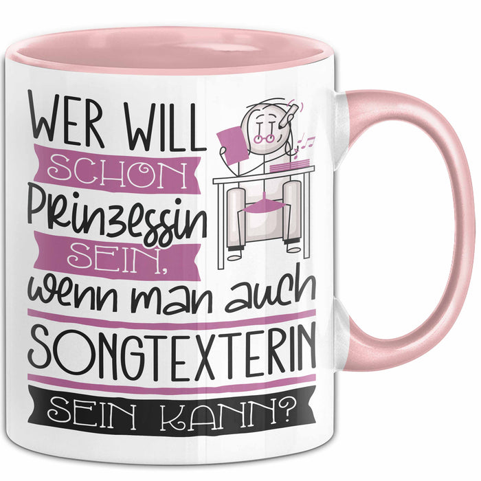Songtexterin Tasse Geschenk Spruch Wer Will Schon Prinzessin Sein Wenn Man Auch Songtexterin Sein Kann Rosa Trendation