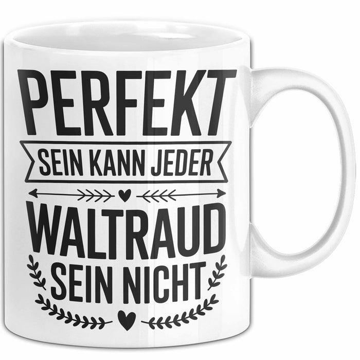 Waltraud Tasse Geschenk Perfekt Sein Kann Jeder Geschenkidee Geburtstag Weiß Trendation