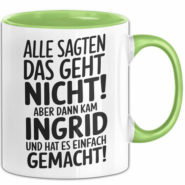 Ingrid Tasse Geschenk Alle Sagten Das Geht Nicht Aber Dann Kam Ingrid Und Hat Es Einfach Gemacht Geschenkidee Becher mit Name Grün Trendation