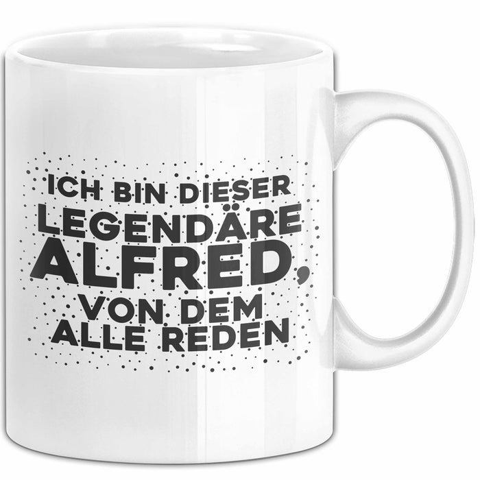 Alfred Tasse Ich Bin Dieser Legendaere Alfred, Von Dem Alle Reden Geschenk