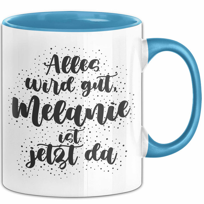 Melanie Tasse Alles Wird Gut, Melanie Ist Jetzt Da Geschenk