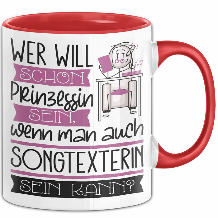 Songtexterin Tasse Geschenk Spruch Wer Will Schon Prinzessin Sein Wenn Man Auch Songtexterin Sein Kann Rot Trendation