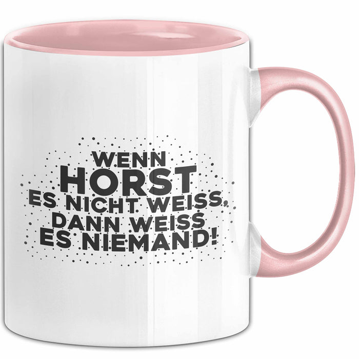Horst Tasse Wenn Horst Es Nicht Weiss, Dann Weiss Es Niemand! Geschenk