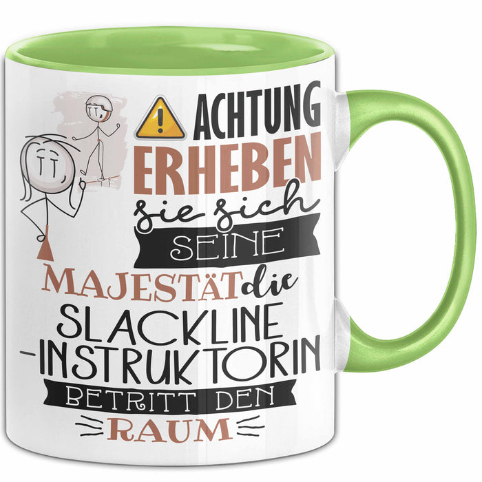 Slackline-Instruktorin Tasse Geschenk Lustiger Spruch Bitte Erheben Sie Sich Seine Majestät Die Slackline-Instruktorin Betritt Den Raum Grün Trendation
