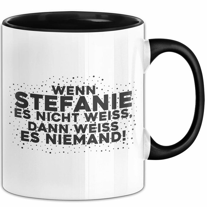 Stefanie Tasse Wenn Stefanie Es Nicht Weiss, Dann Weiss Es Niemand!