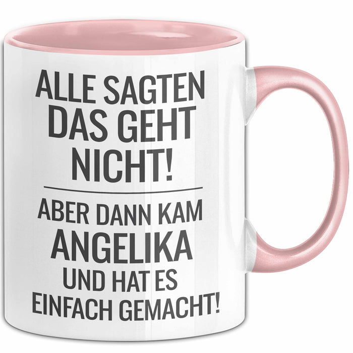 Angelika Tasse Geschenk Alle Sagten Das Geht Nicht Aber Dann Kam Angelika Und Hat Es Einfach Gemacht Geschenkidee Becher mit Name Rosa Trendation
