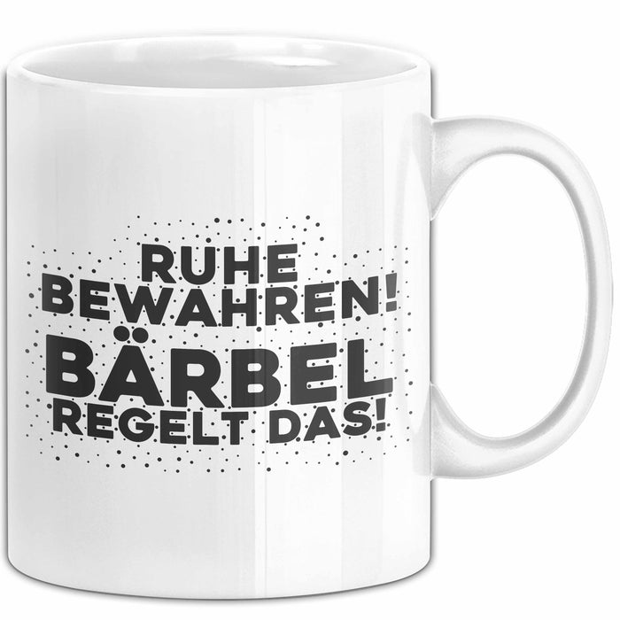 Baerbel Tasse Ruhe Bewahren! Baerbel Regelt Das! Geschenk