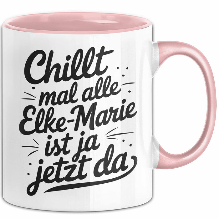 Elke-Marie Tasse Geschenk Chillt Mal Alle Elke-Marie Ist Ja Jetzt Da Geschenkidee Becher mit Name Rosa Trendation