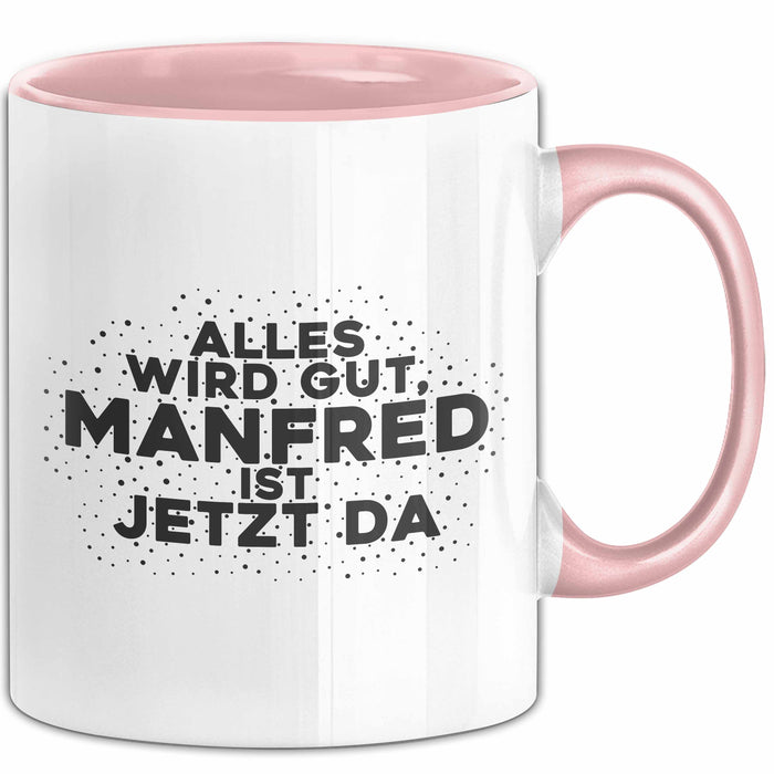 Manfred Tasse Alles Wird Gut, Manfred Ist Jetzt Da Geschenk
