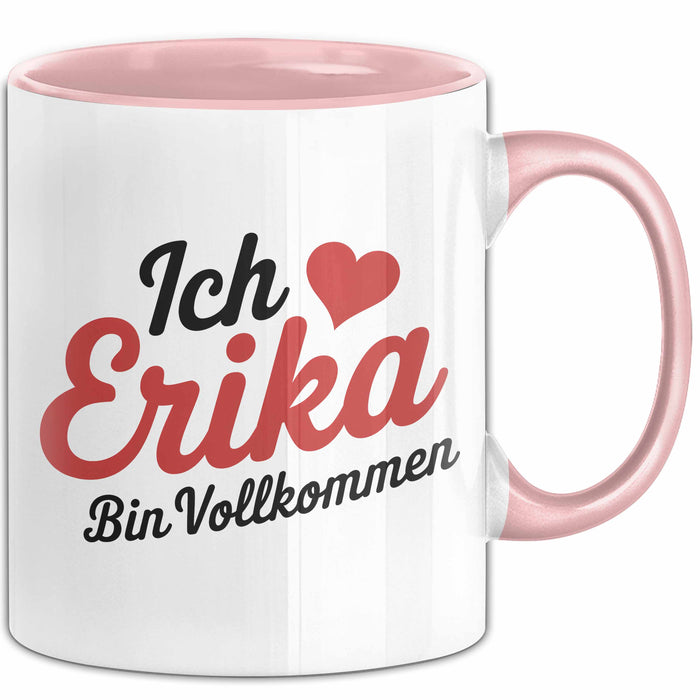 Erika Tasse Geschenk Ich Bin Vollkommen Erika Geschenkidee Geburtstag Rosa Trendation