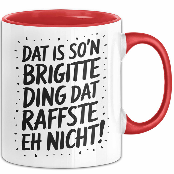 Brigitte Tasse Geschenk Dat Is So'n Brigitte Ding Dat Raffste Eh Nicht Geschenkidee Becher mit Name Rot Trendation