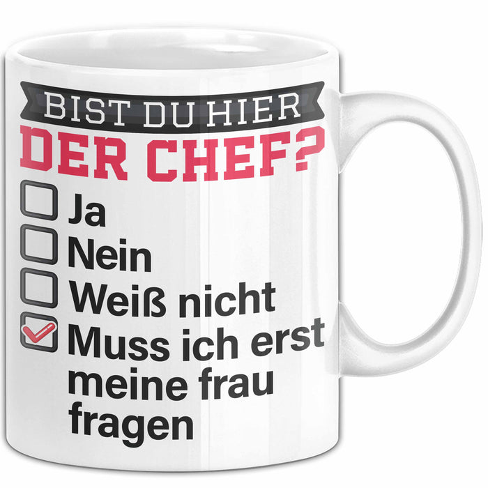 Witzige Tasse Geschenk Bist Du Hier Der Chef Humorvolles Design Muss Ich Erst Meine Frau Fragen Weiß Trendation