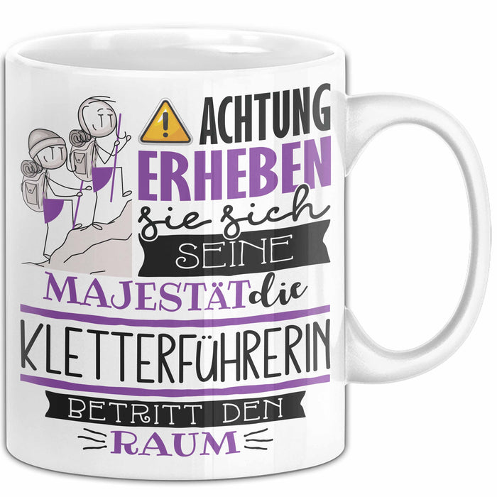 Kletterführerin Tasse Geschenk Lustiger Spruch Bitte Erheben Sie Sich Seine Majestät Die Kletterführerin Betritt Den Raum Weiß Trendation
