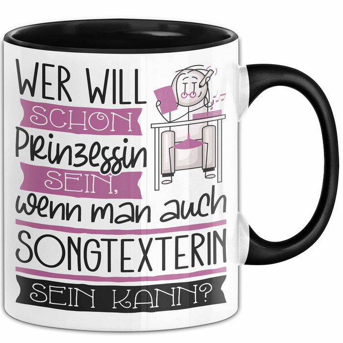 Songtexterin Tasse Geschenk Spruch Wer Will Schon Prinzessin Sein Wenn Man Auch Songtexterin Sein Kann Trendation