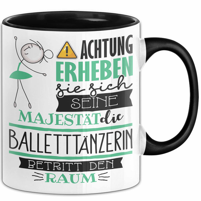 Balletttänzerin Tasse Geschenk Lustiger Spruch Bitte Erheben Sie Sich Seine Majestät Die Balletttänzerin Betritt Den Raum Schwarz Trendation