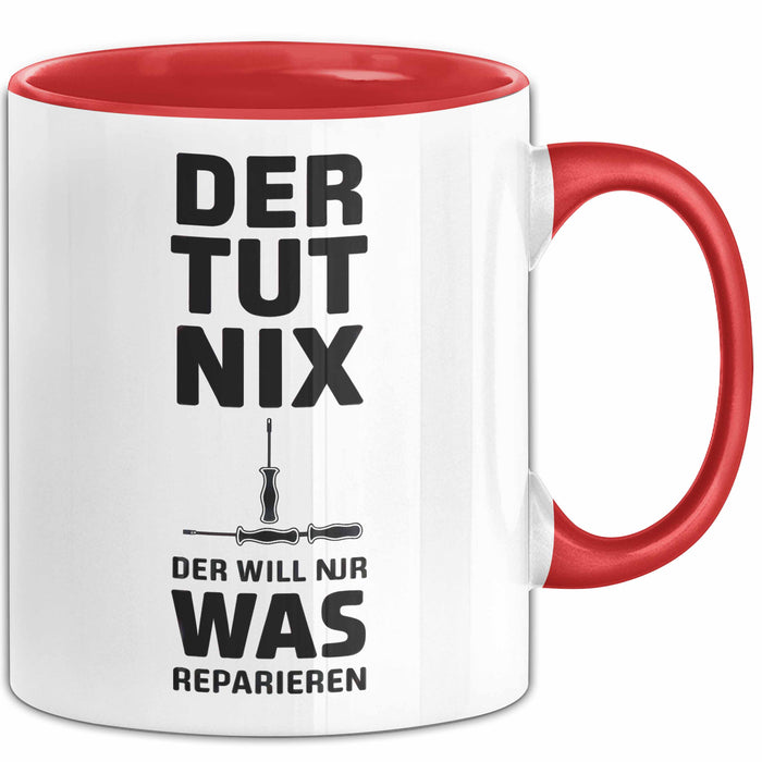 Handwerker Reparateur Tasse Geschenk Lustige Geschenkidee Spruch Der Tut Nix Der Will Nur Was Reparieren Rot Trendation