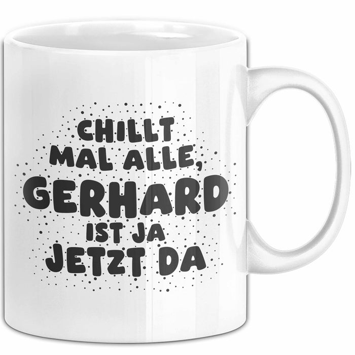Gerhard Tasse Chillt Mal Alle, Gerhard Ist Ja Jetzt Da Geschenk