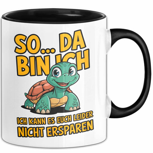 Schildkröte Tierliebhaber Tasse Geschenk Lustige Geschenkidee Spruch So Da Bin Ich, Ich Kann Es Euch Leider Nicht Ersparen Trendation