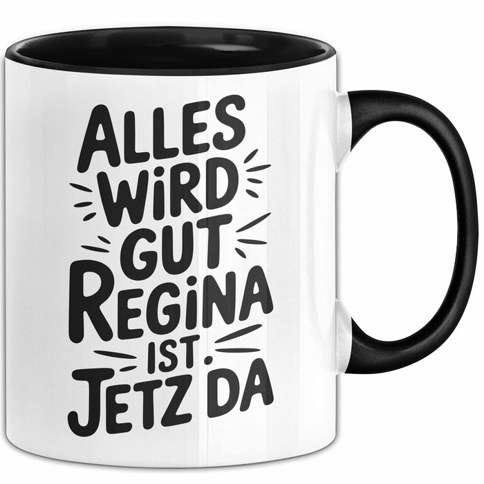 Regina Tasse Geschenk Alles Ist Gut Regina Ist Jetz Da Geschenkidee Becher mit Name Schwarz Trendation