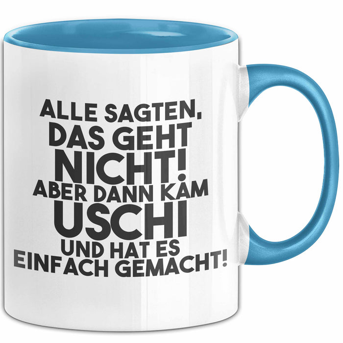 Uschi Tasse Alle Sagten Das Geht Nicht, Aber Dann Kam Uschi Geschenk