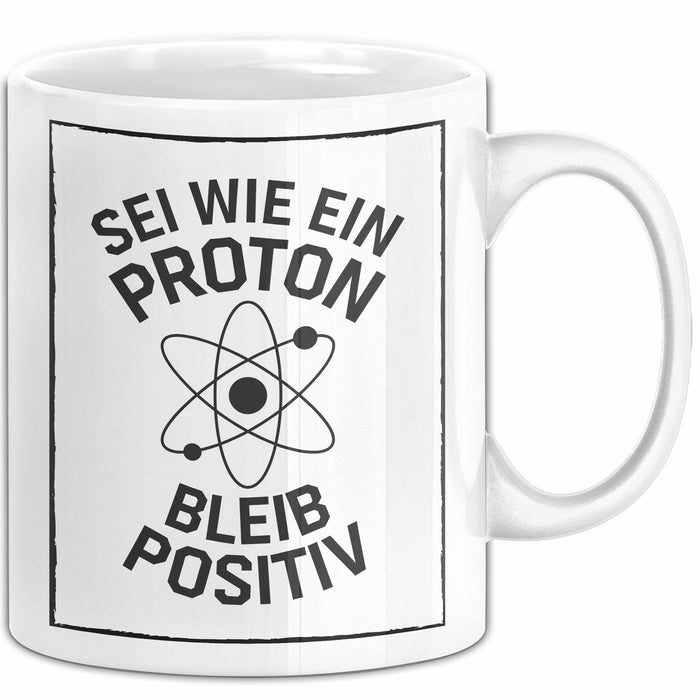 Physiklehrer Unterricht Tasse Geschenk Lustige Geschenkidee Spruch Sei Wie Ein Proton Bleib Positiv Weiß Trendation