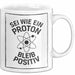 Physiklehrer Unterricht Tasse Geschenk Lustige Geschenkidee Spruch Sei Wie Ein Proton Bleib Positiv Weiß Trendation
