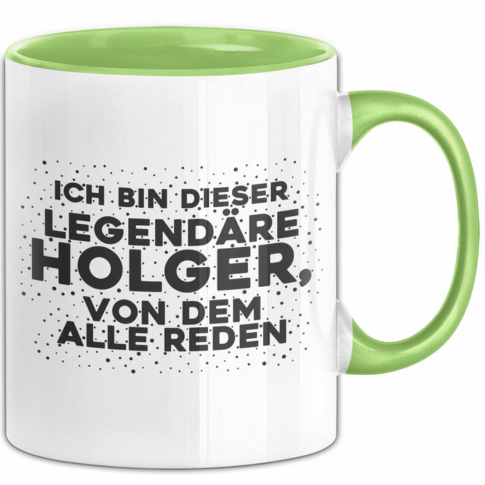 Holger Tasse Ich Bin Dieser Legendaere Holger, Von Dem Alle Reden Geschenk