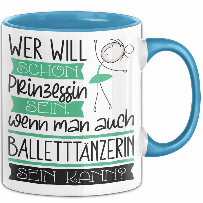 Balletttänzerin Tasse Geschenk Spruch Wer Will Schon Prinzessin Sein Wenn Man Auch Balletttänzerin Sein Kann Blau Trendation